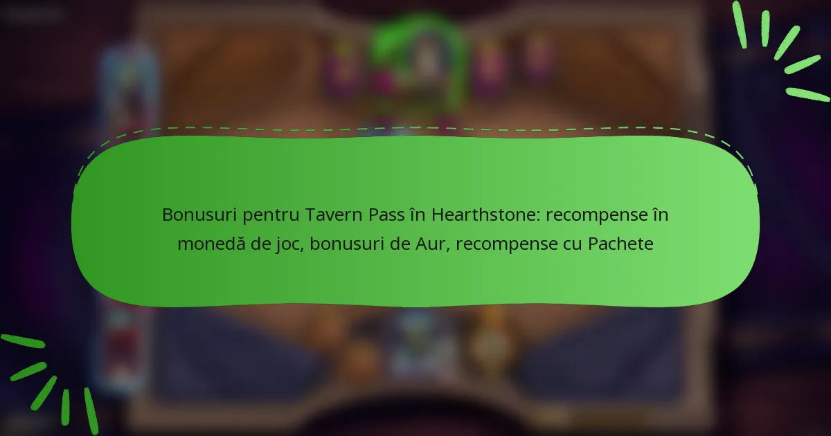 Bonusuri pentru Tavern Pass în Hearthstone: recompense în monedă de joc, bonusuri de Aur, recompense cu Pachete