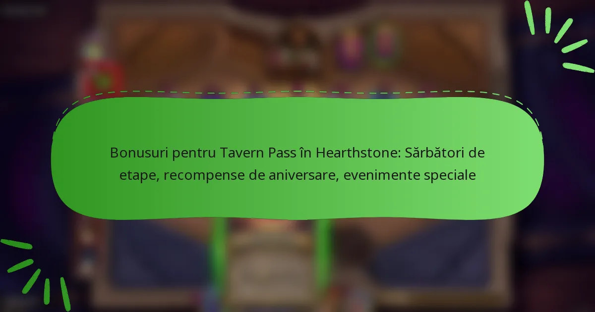 Bonusuri pentru Tavern Pass în Hearthstone: Sărbători de etape, recompense de aniversare, evenimente speciale