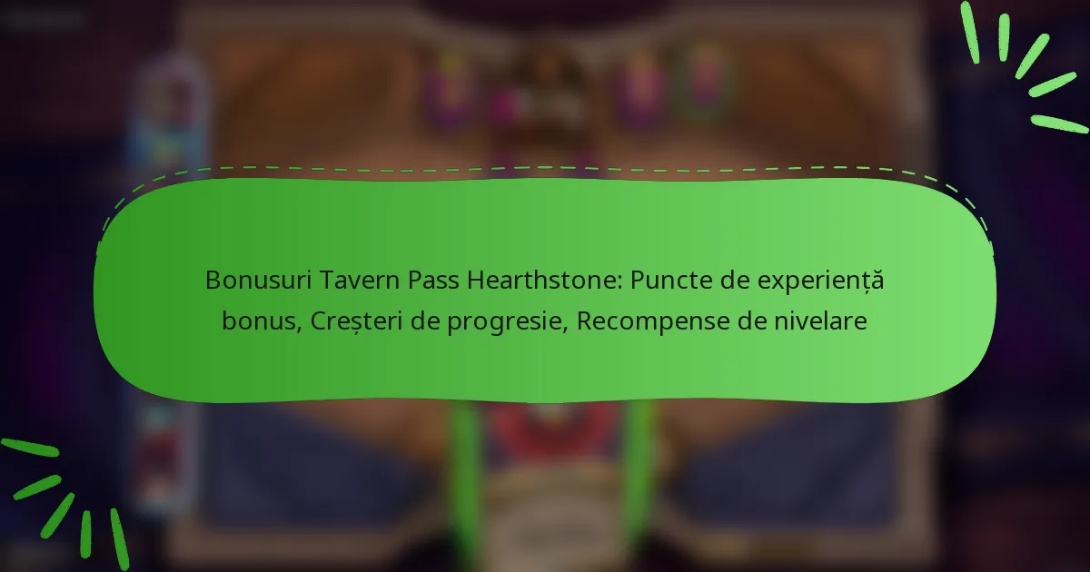 Bonusuri Tavern Pass Hearthstone: Puncte de experiență bonus, Creșteri de progresie, Recompense de nivelare