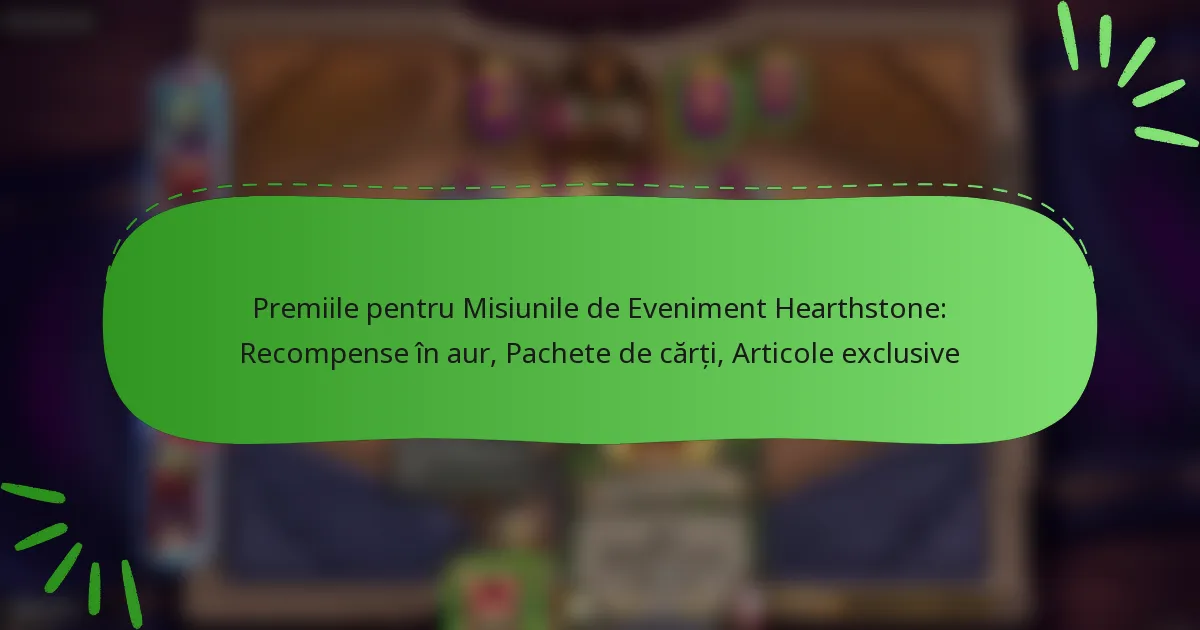 Premiile pentru Misiunile de Eveniment Hearthstone: Recompense în aur, Pachete de cărți, Articole exclusive