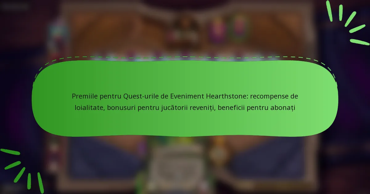 Premiile pentru Quest-urile de Eveniment Hearthstone: recompense de loialitate, bonusuri pentru jucătorii reveniți, beneficii pentru abonați