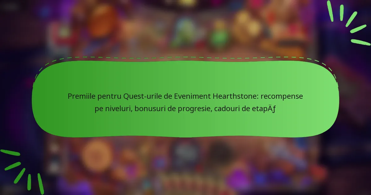 Premiile pentru Quest-urile de Eveniment Hearthstone: recompense pe niveluri, bonusuri de progresie, cadouri de etapă