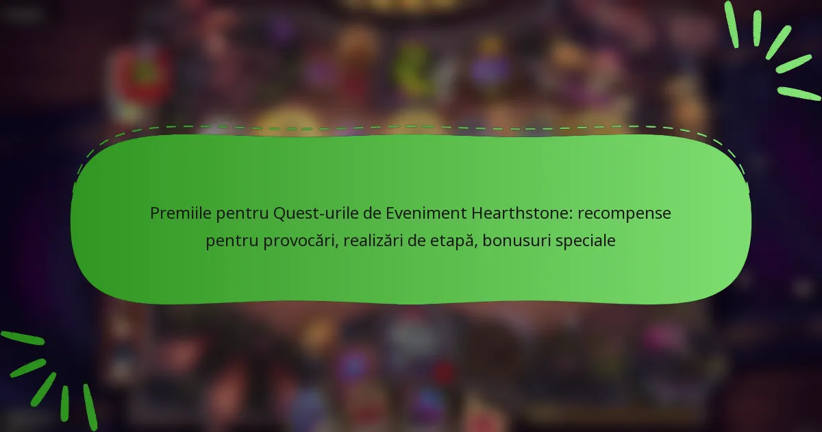 Premiile pentru Quest-urile de Eveniment Hearthstone: recompense pentru provocări, realizări de etapă, bonusuri speciale