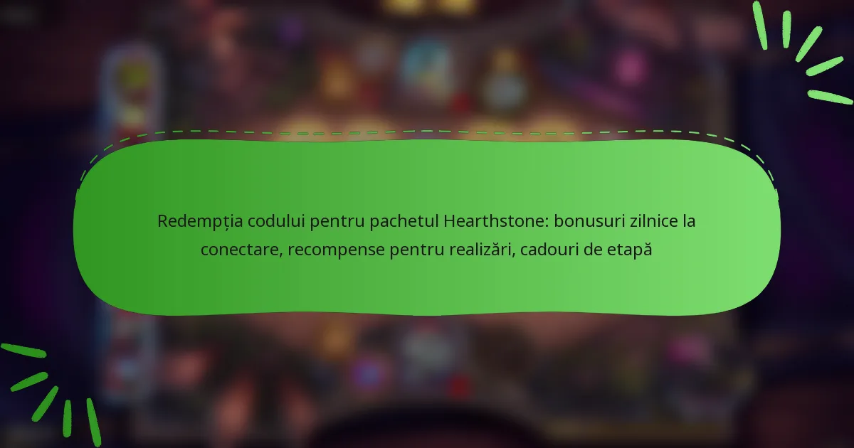 Redempția codului pentru pachetul Hearthstone: bonusuri zilnice la conectare, recompense pentru realizări, cadouri de etapă