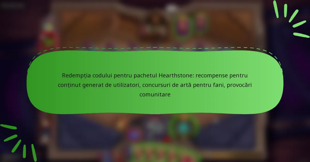 Redempția codului pentru pachetul Hearthstone: recompense pentru conținut generat de utilizatori, concursuri de artă pentru fani, provocări comunitare