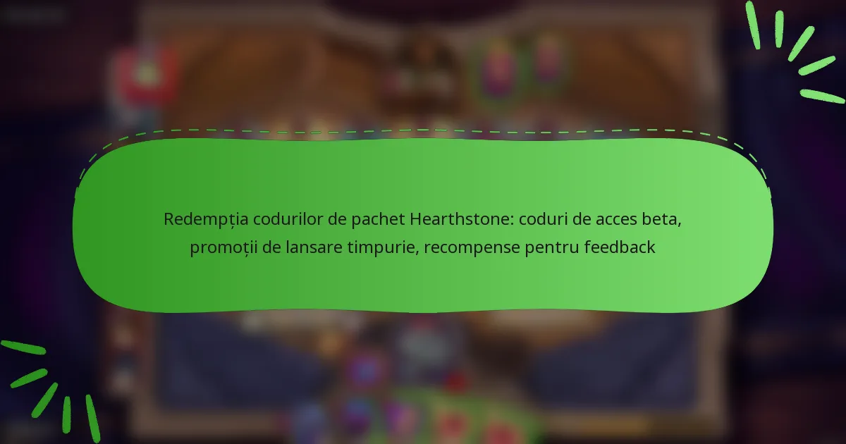 Redempția codurilor de pachet Hearthstone: coduri de acces beta, promoții de lansare timpurie, recompense pentru feedback