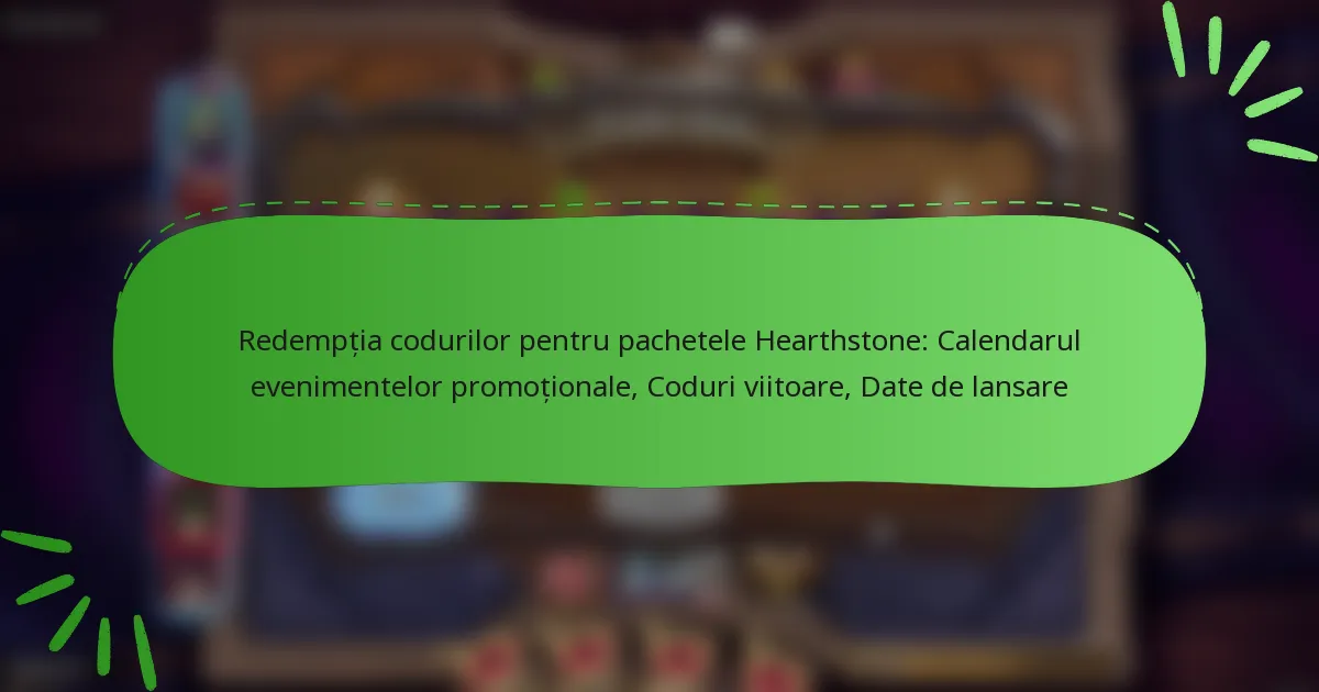 Redempția codurilor pentru pachetele Hearthstone: Calendarul evenimentelor promoționale, Coduri viitoare, Date de lansare