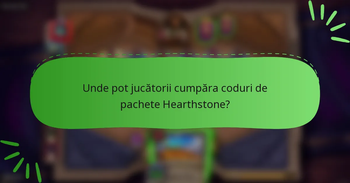 Unde pot jucătorii cumpăra coduri de pachete Hearthstone?